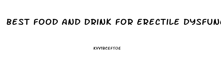 Best Food And Drink For Erectile Dysfunction