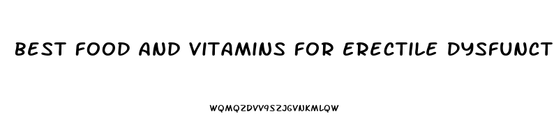 Best Food And Vitamins For Erectile Dysfunction