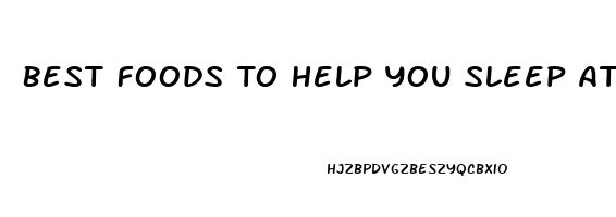 Best Foods To Help You Sleep At Night