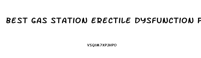 Best Gas Station Erectile Dysfunction Pills