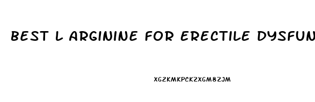 Best L Arginine For Erectile Dysfunction