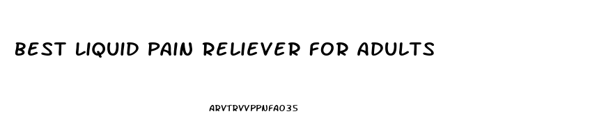 Best Liquid Pain Reliever For Adults