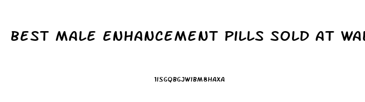 Best Male Enhancement Pills Sold At Walmart