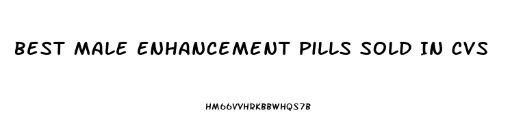 Best Male Enhancement Pills Sold In Cvs