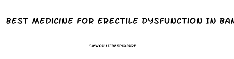 Best Medicine For Erectile Dysfunction In Bangladesh