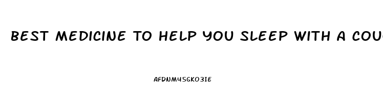 Best Medicine To Help You Sleep With A Cough