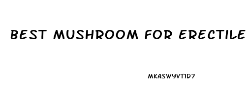 Best Mushroom For Erectile Dysfunction