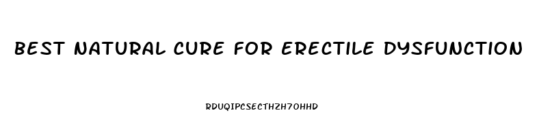 Best Natural Cure For Erectile Dysfunction