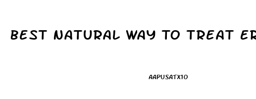 Best Natural Way To Treat Erectile Dysfunction