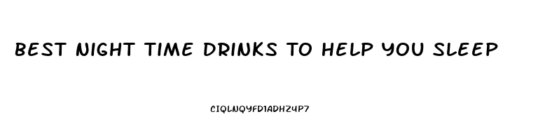 Best Night Time Drinks To Help You Sleep