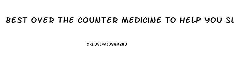 Best Over The Counter Medicine To Help You Sleep