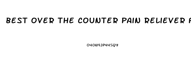 Best Over The Counter Pain Reliever For Arthritis In Hands