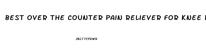 Best Over The Counter Pain Reliever For Knee Pain