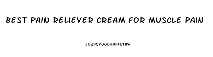 Best Pain Reliever Cream For Muscle Pain