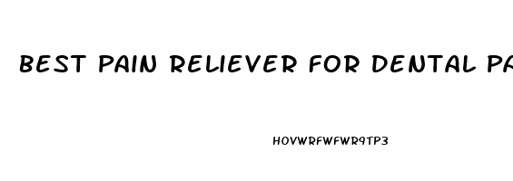 Best Pain Reliever For Dental Pain