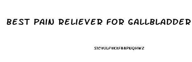 Best Pain Reliever For Gallbladder Inflammation