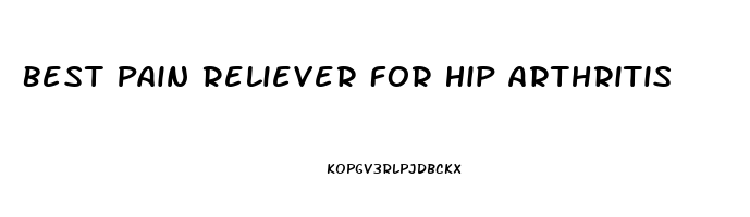 Best Pain Reliever For Hip Arthritis