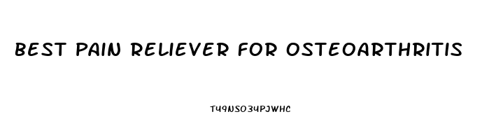 Best Pain Reliever For Osteoarthritis
