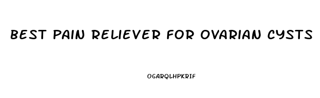 Best Pain Reliever For Ovarian Cysts