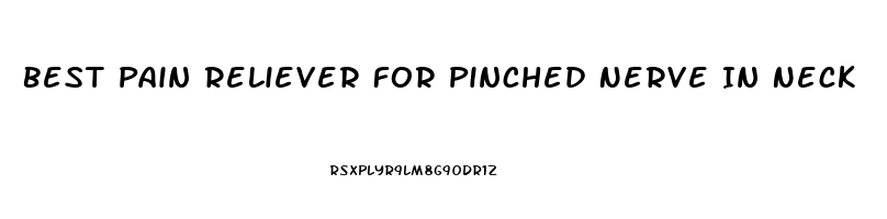 Best Pain Reliever For Pinched Nerve In Neck