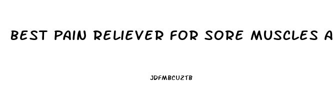 Best Pain Reliever For Sore Muscles And Joints