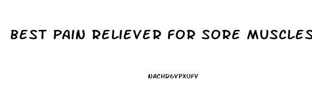 Best Pain Reliever For Sore Muscles And Joints