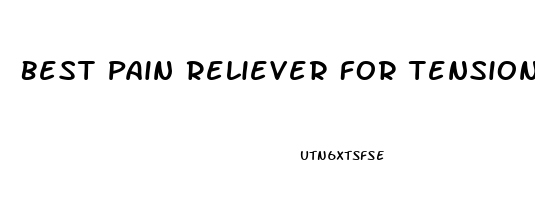 Best Pain Reliever For Tension Headache