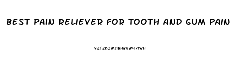 Best Pain Reliever For Tooth And Gum Pain