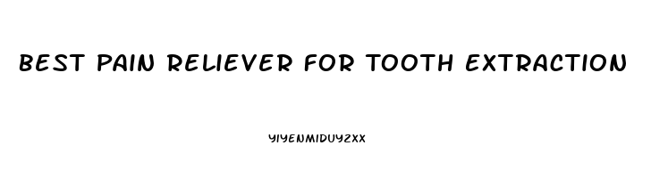 Best Pain Reliever For Tooth Extraction