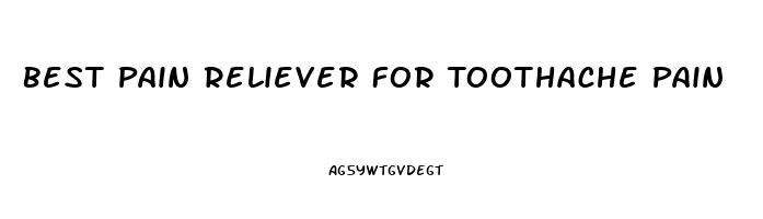 Best Pain Reliever For Toothache Pain