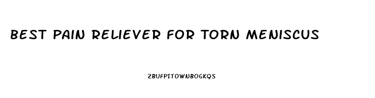 Best Pain Reliever For Torn Meniscus