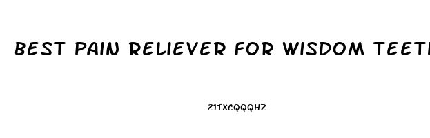 Best Pain Reliever For Wisdom Teeth