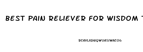 Best Pain Reliever For Wisdom Teeth Extraction