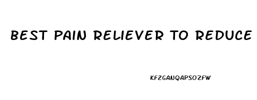 Best Pain Reliever To Reduce Swelling