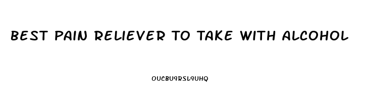 Best Pain Reliever To Take With Alcohol