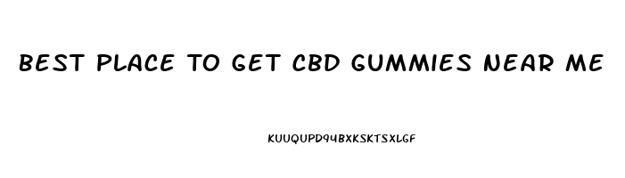 Best Place To Get Cbd Gummies Near Me