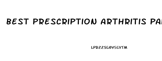 Best Prescription Arthritis Pain Reliever
