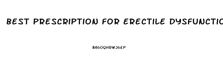 Best Prescription For Erectile Dysfunction