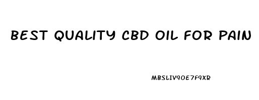 Best Quality Cbd Oil For Pain