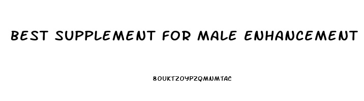 Best Supplement For Male Enhancement