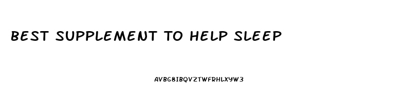 Best Supplement To Help Sleep