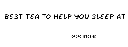 Best Tea To Help You Sleep At Night