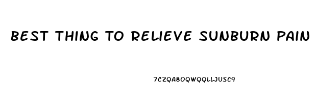 Best Thing To Relieve Sunburn Pain