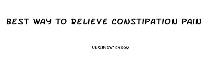 Best Way To Relieve Constipation Pain