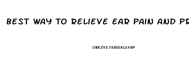 Best Way To Relieve Ear Pain And Pressure