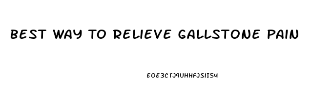 Best Way To Relieve Gallstone Pain