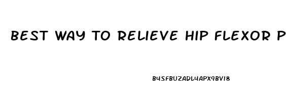 Best Way To Relieve Hip Flexor Pain