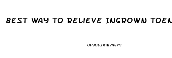 Best Way To Relieve Ingrown Toenail Pain