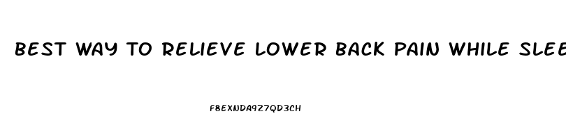 Best Way To Relieve Lower Back Pain While Sleeping