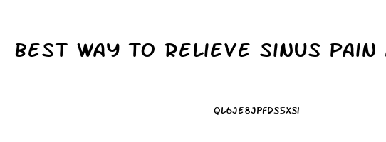 Best Way To Relieve Sinus Pain And Pressure